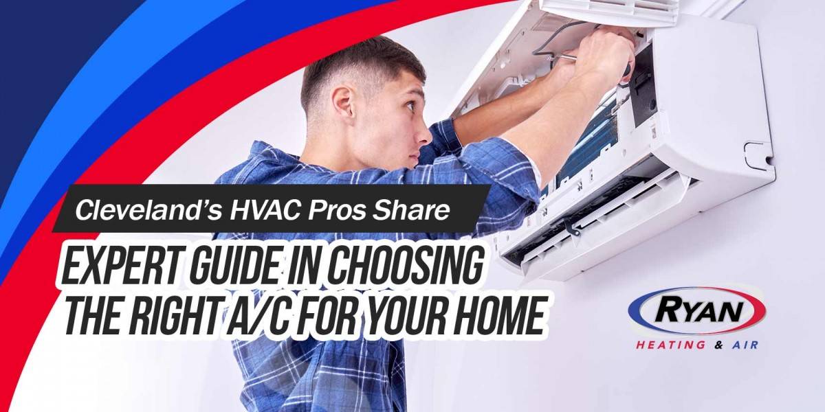 Cleveland's HVAC Pros Share Expert Guide in Choosing the Right A/C for your Home