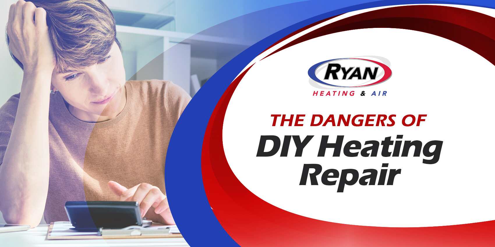 the dangers of DIY heating repair blog post title with photo of a confuse homeowner holding her head
